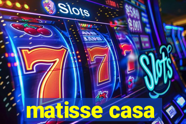 matisse casa