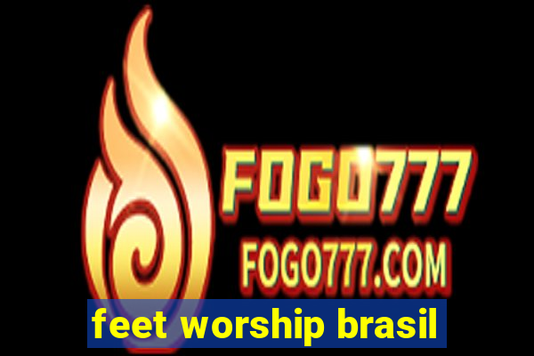 feet worship brasil
