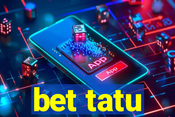 bet tatu