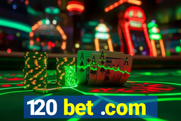 120 bet .com