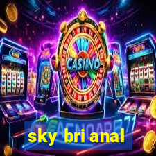 sky bri anal