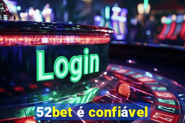 52bet é confiável