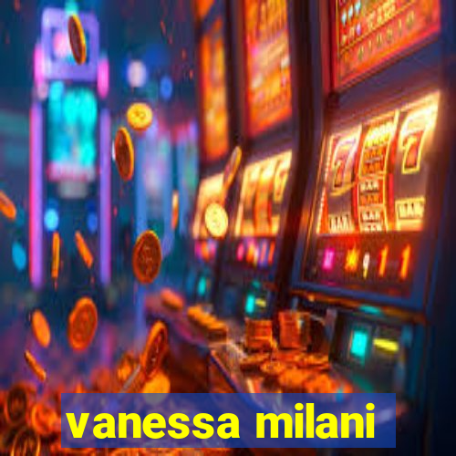 vanessa milani
