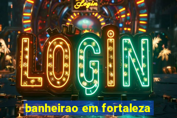 banheirao em fortaleza