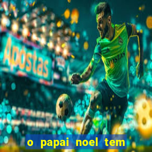 o papai noel tem quantos anos
