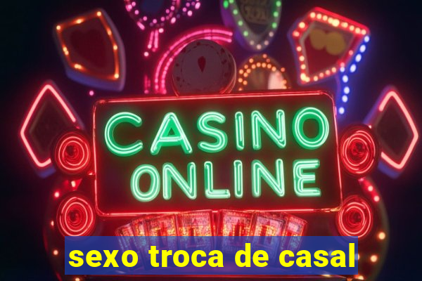 sexo troca de casal