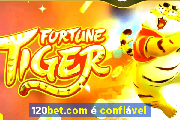 120bet.com é confiável