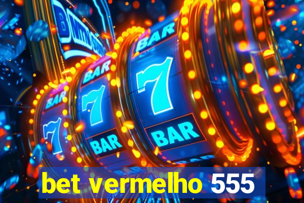 bet vermelho 555