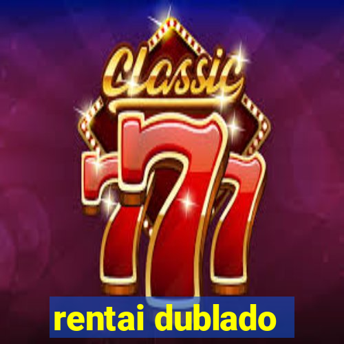 rentai dublado