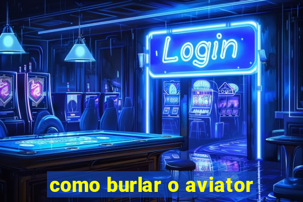 como burlar o aviator