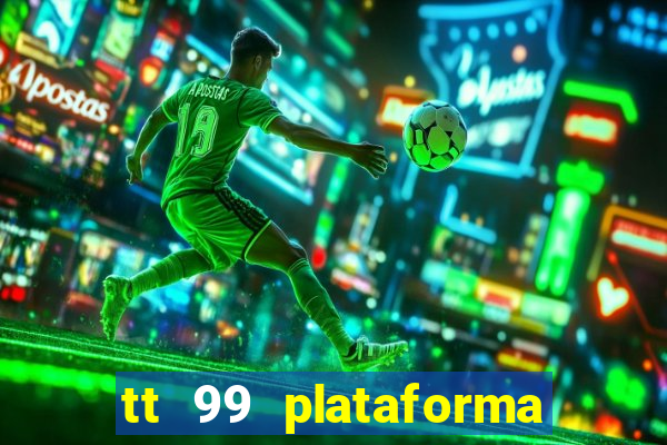 tt 99 plataforma de jogos