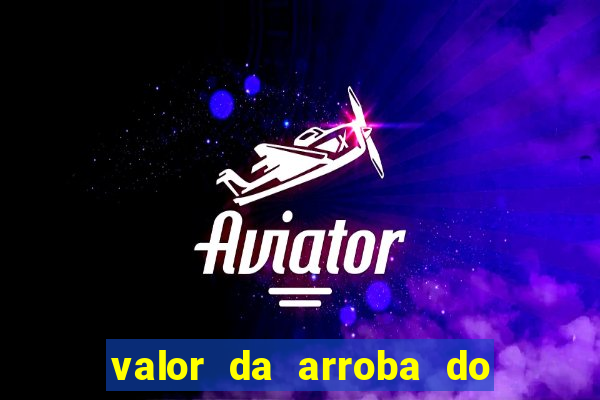 valor da arroba do porco na bahia