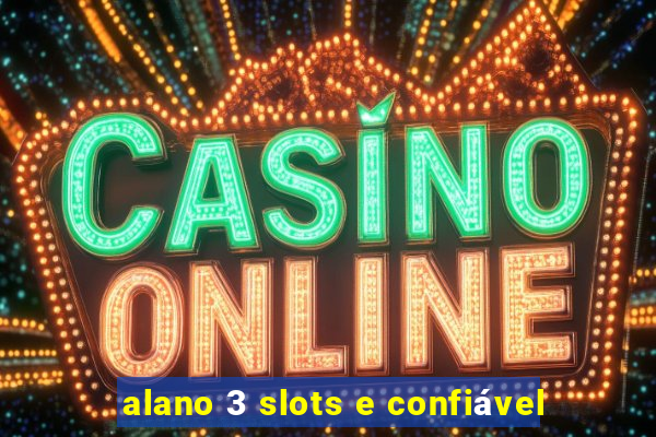 alano 3 slots e confiável