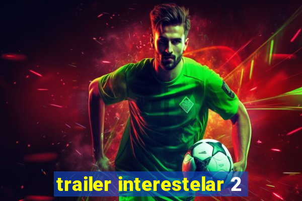 trailer interestelar 2