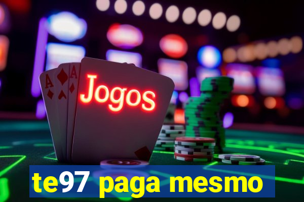 te97 paga mesmo
