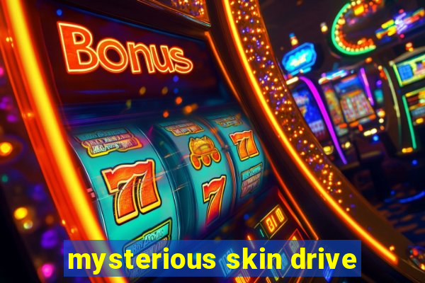 mysterious skin drive