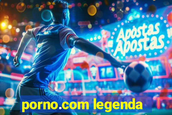 porno.com legenda