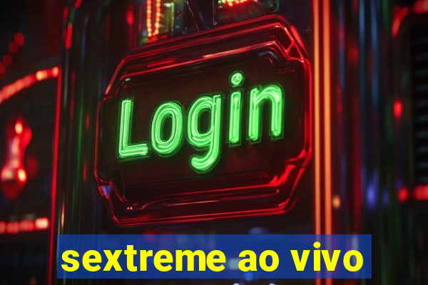 sextreme ao vivo