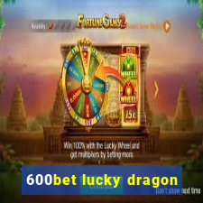600bet lucky dragon