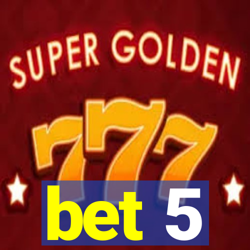 bet 5