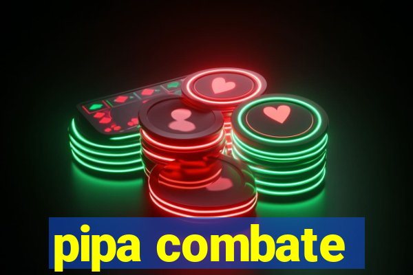 pipa combate