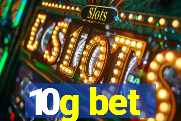 10g bet