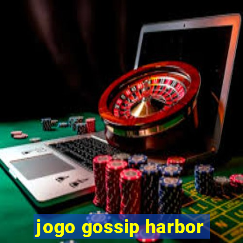 jogo gossip harbor