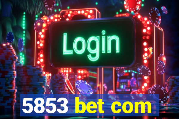 5853 bet com