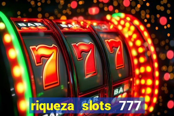 riqueza slots 777 paga mesmo