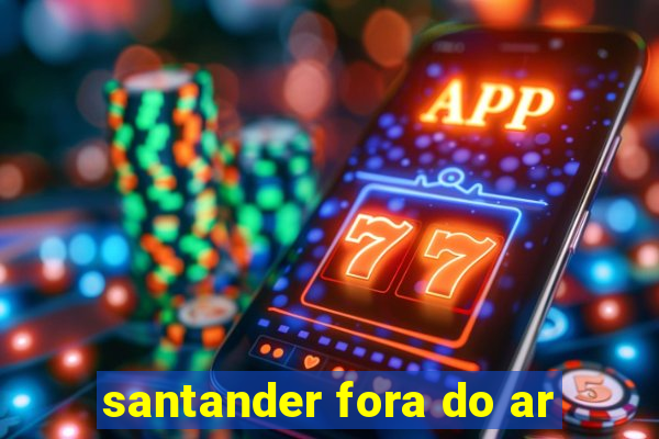 santander fora do ar