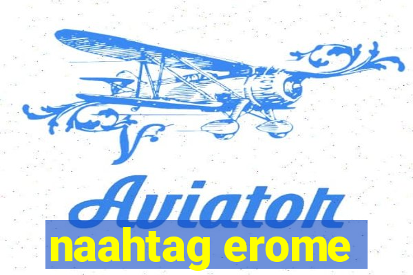 naahtag erome