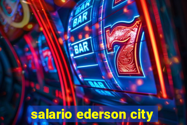 salario ederson city