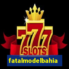 fatalmodelbahia