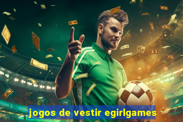 jogos de vestir egirlgames