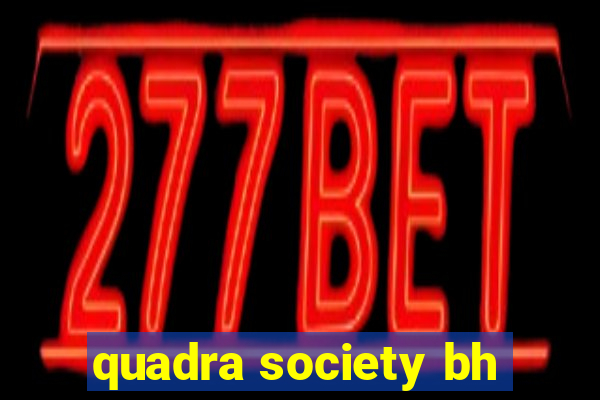 quadra society bh