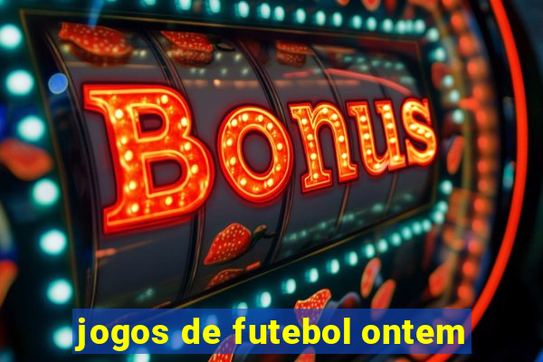jogos de futebol ontem