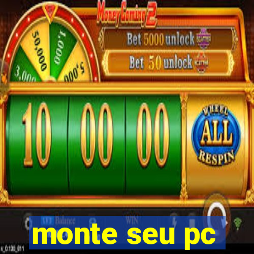 monte seu pc
