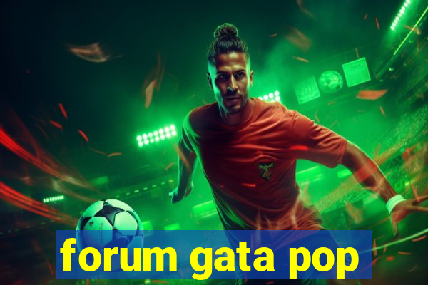 forum gata pop