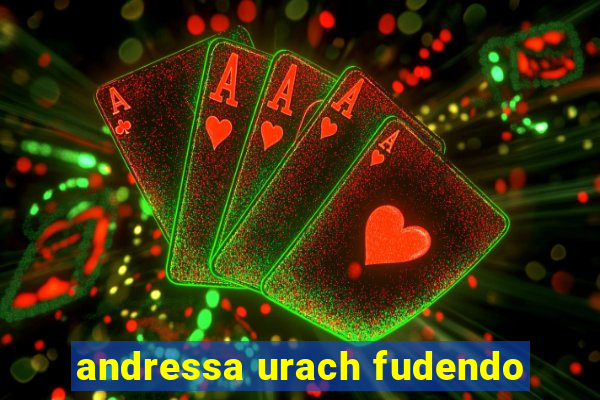 andressa urach fudendo