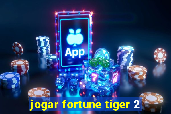 jogar fortune tiger 2