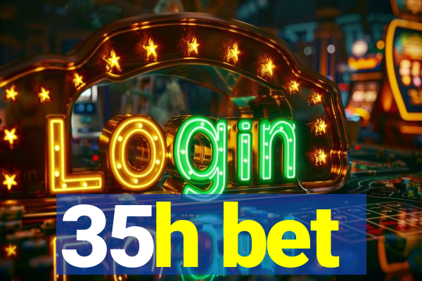 35h bet