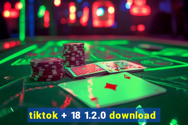 tiktok + 18 1.2.0 download