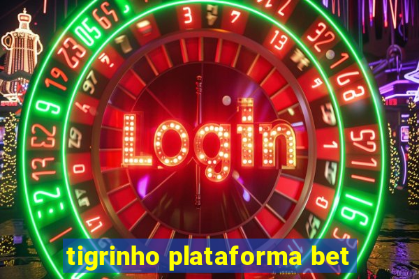 tigrinho plataforma bet
