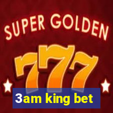 3am king bet