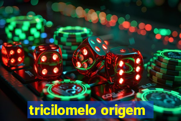 tricilomelo origem