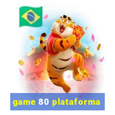 game 80 plataforma