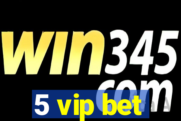 5 vip bet