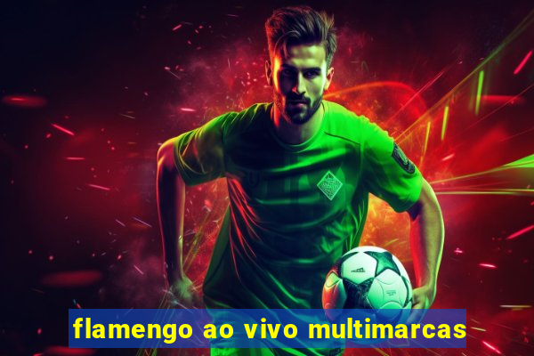 flamengo ao vivo multimarcas