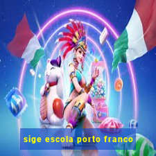 sige escola porto franco