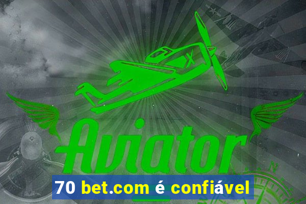 70 bet.com é confiável